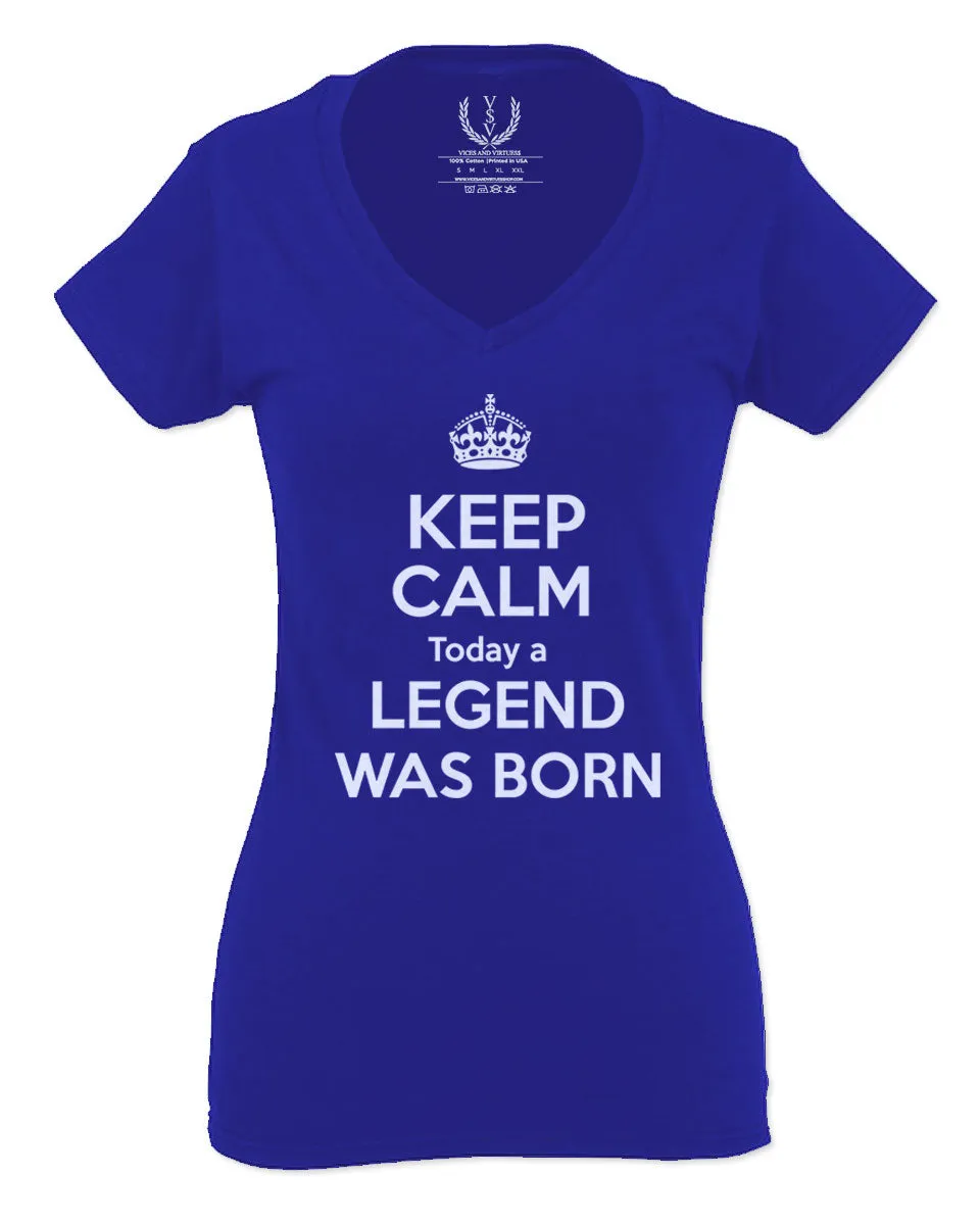 The Best Birthday Gift Keep Calm Today a Legend was Born For Women V neck fitted T Shirt